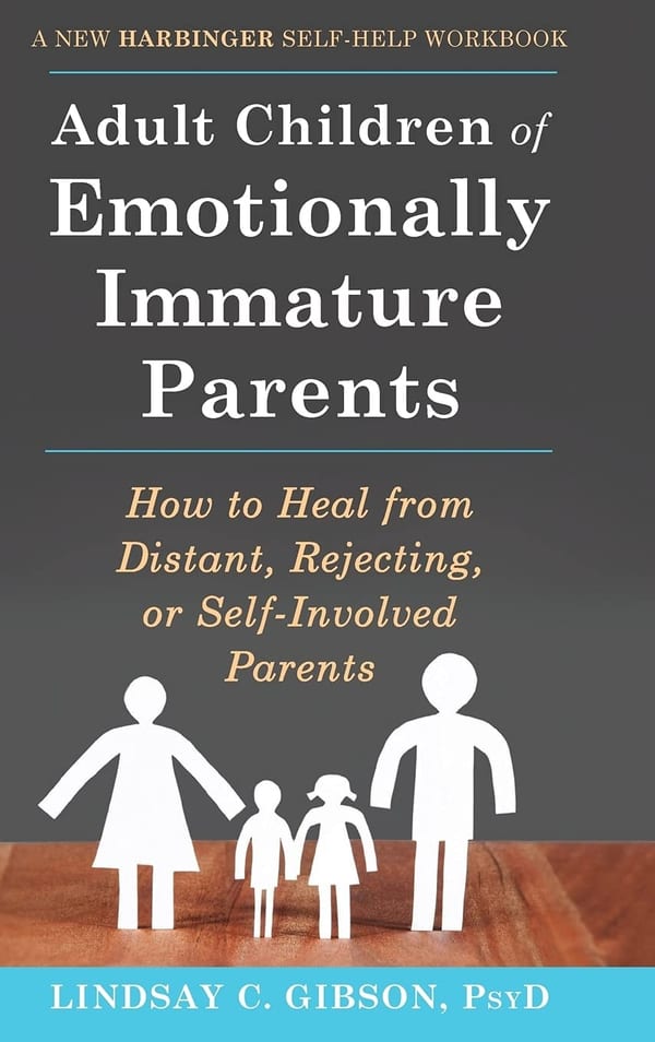 'Adult Children of Emotionally Immature Parents: How to Heal from Distant,